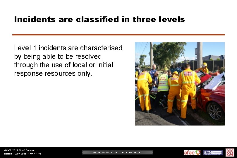 Incidents are classified in three levels Level 1 incidents are characterised by being able