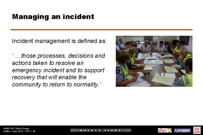 Managing an incident Incident management is defined as: ‘ …those processes, decisions and actions