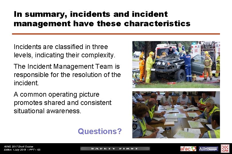 In summary, incidents and incident management have these characteristics Incidents are classified in three