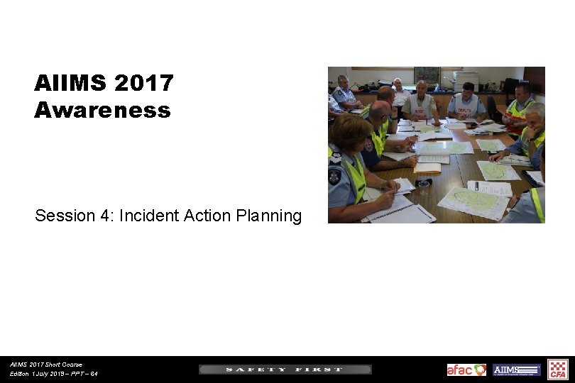 AIIMS 2017 Awareness Session 4: Incident Action Planning AIIMS 2017 Short Course Edition 1