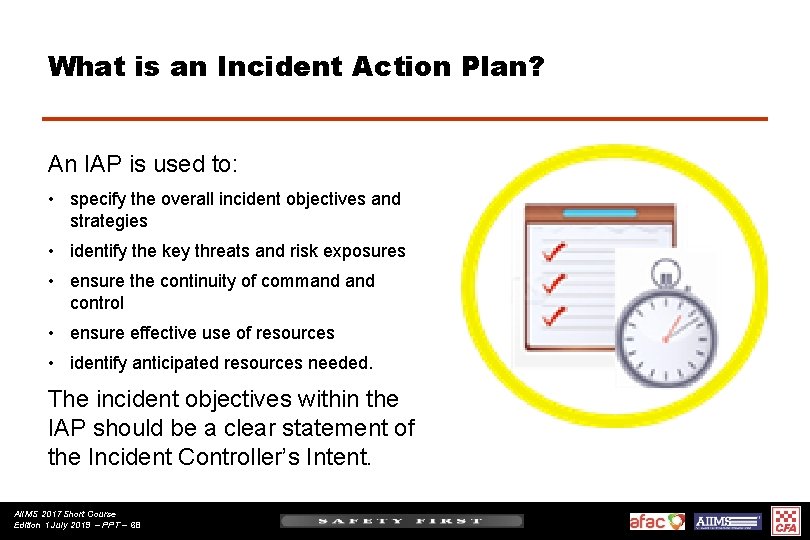 What is an Incident Action Plan? An IAP is used to: • specify the