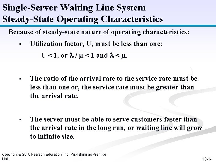 Single-Server Waiting Line System Steady-State Operating Characteristics Because of steady-state nature of operating characteristics: