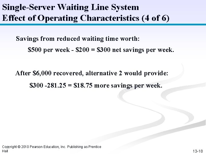Single-Server Waiting Line System Effect of Operating Characteristics (4 of 6) Savings from reduced