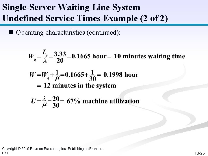 Single-Server Waiting Line System Undefined Service Times Example (2 of 2) n Operating characteristics