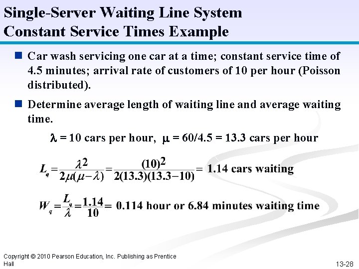 Single-Server Waiting Line System Constant Service Times Example n Car wash servicing one car