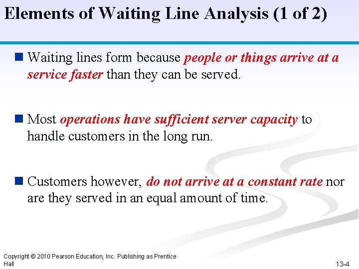 Elements of Waiting Line Analysis (1 of 2) n Waiting lines form because people