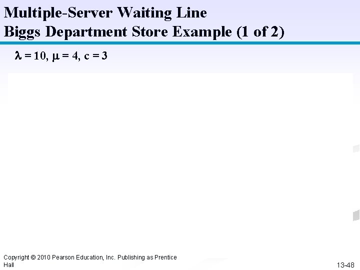 Multiple-Server Waiting Line Biggs Department Store Example (1 of 2) = 10, = 4,