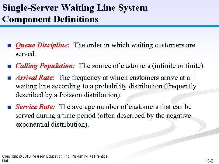 Single-Server Waiting Line System Component Definitions n Queue Discipline: The order in which waiting
