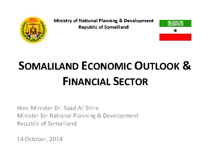 Ministry of National Planning & Development Republic of Somaliland SOMALILAND ECONOMIC OUTLOOK & FINANCIAL