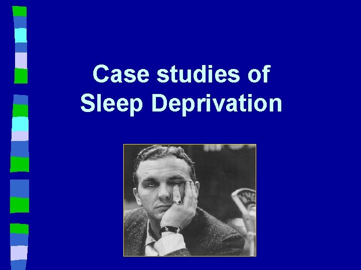 Case studies of Sleep Deprivation 