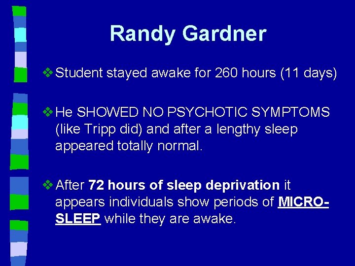 Randy Gardner v Student stayed awake for 260 hours (11 days) v He SHOWED