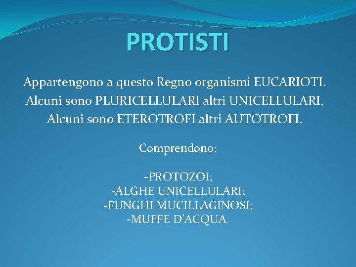 PROTISTI Appartengono a questo Regno organismi EUCARIOTI. Alcuni sono PLURICELLULARI altri UNICELLULARI. Alcuni sono