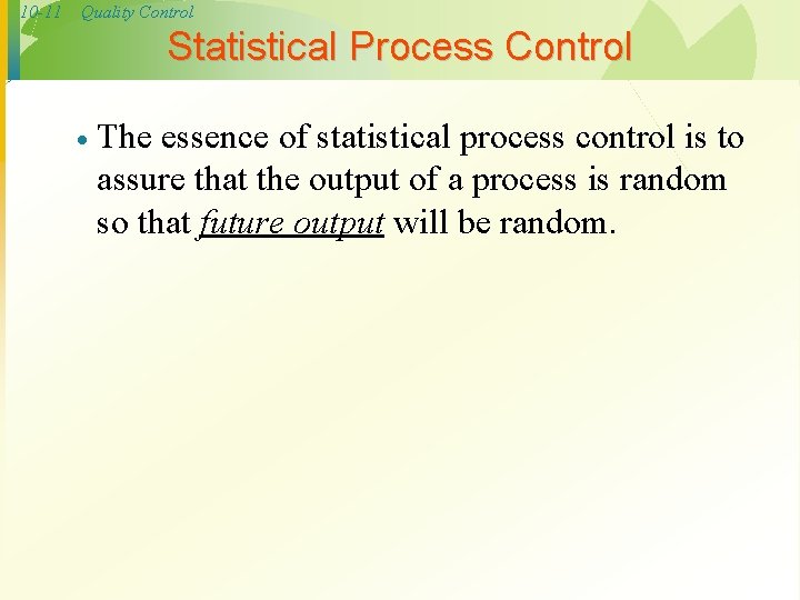 10 -11 Quality Control Statistical Process Control · The essence of statistical process control