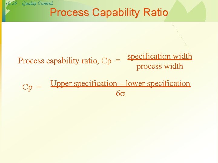 10 -26 Quality Control Process Capability Ratio specification width Process capability ratio, Cp =
