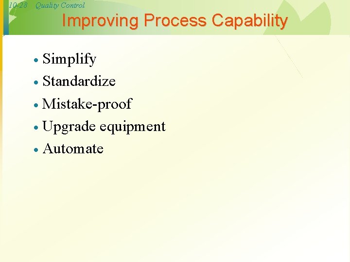 10 -28 Quality Control Improving Process Capability Simplify · Standardize · Mistake-proof · Upgrade