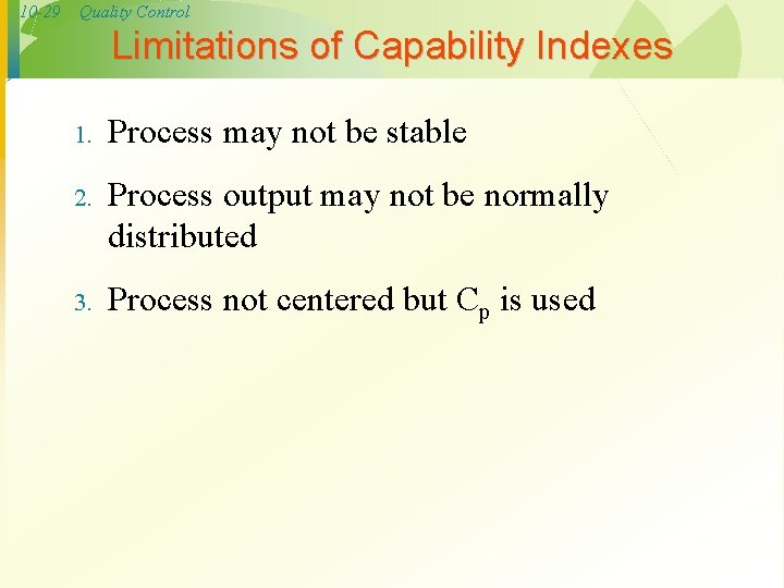 10 -29 Quality Control Limitations of Capability Indexes 1. Process may not be stable