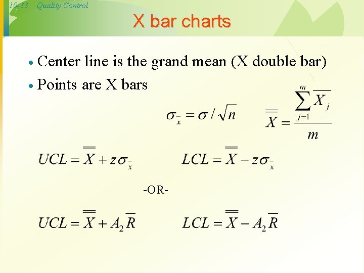 10 -33 Quality Control X bar charts Center line is the grand mean (X