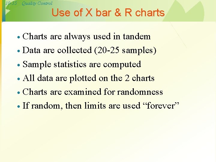 10 -35 Quality Control Use of X bar & R charts Charts are always