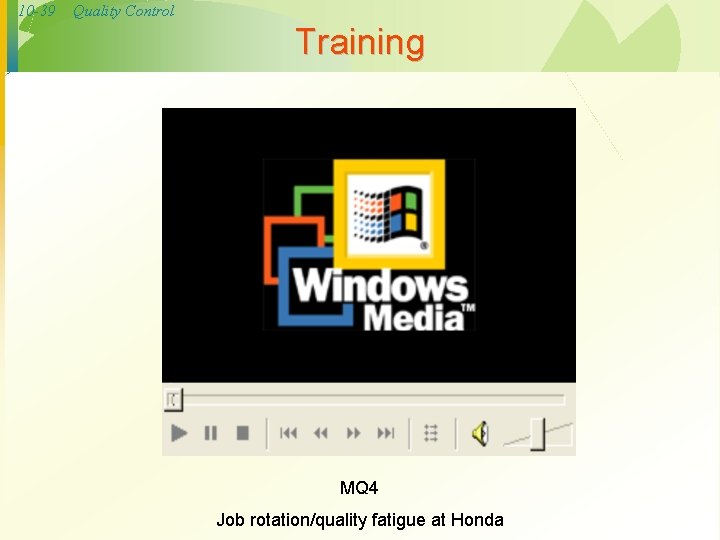 10 -39 Quality Control Training MQ 4 Job rotation/quality fatigue at Honda 