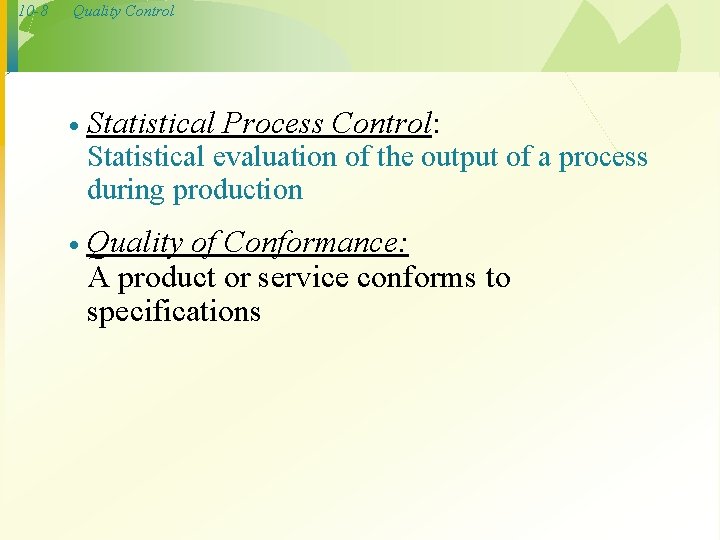 10 -8 Quality Control · Statistical Process Control: Statistical evaluation of the output of