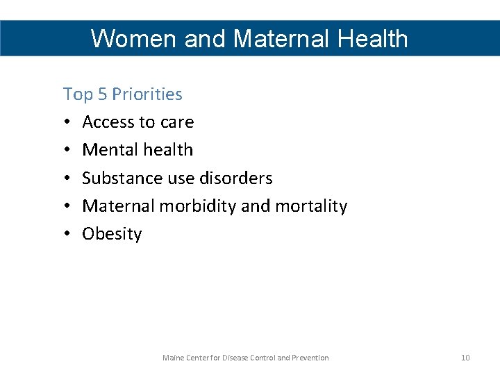 Women and Maternal Health Top 5 Priorities • Access to care • Mental health