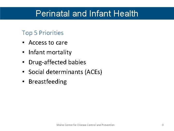 Perinatal and Infant Health Top 5 Priorities • Access to care • Infant mortality