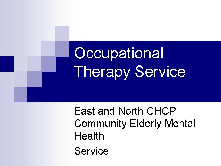 Occupational Therapy Service East and North CHCP Community Elderly Mental Health Service 