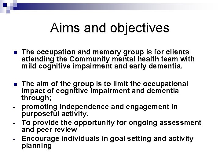 Aims and objectives n The occupation and memory group is for clients attending the