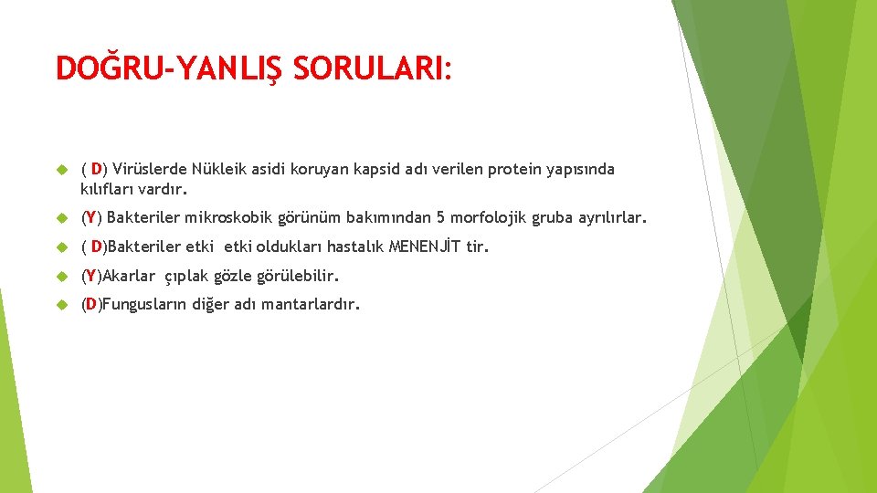 DOĞRU-YANLIŞ SORULARI: ( D) Virüslerde Nükleik asidi koruyan kapsid adı verilen protein yapısında kılıfları DOĞRU-YANLIŞ SORULARI: ( D) Virüslerde Nükleik asidi koruyan kapsid adı verilen protein yapısında kılıfları