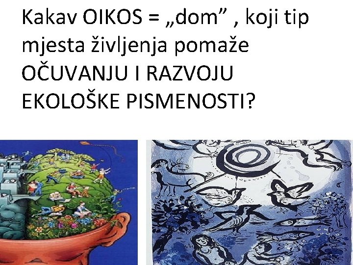 Kakav OIKOS = „dom” , koji tip mjesta življenja pomaže OČUVANJU I RAZVOJU EKOLOŠKE