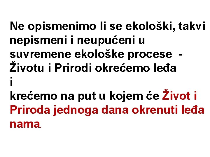 Ne opismenimo li se ekološki, takvi nepismeni i neupućeni u suvremene ekološke procese -