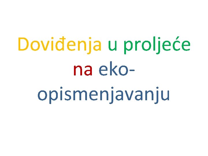 Doviđenja u proljeće na ekoopismenjavanju 