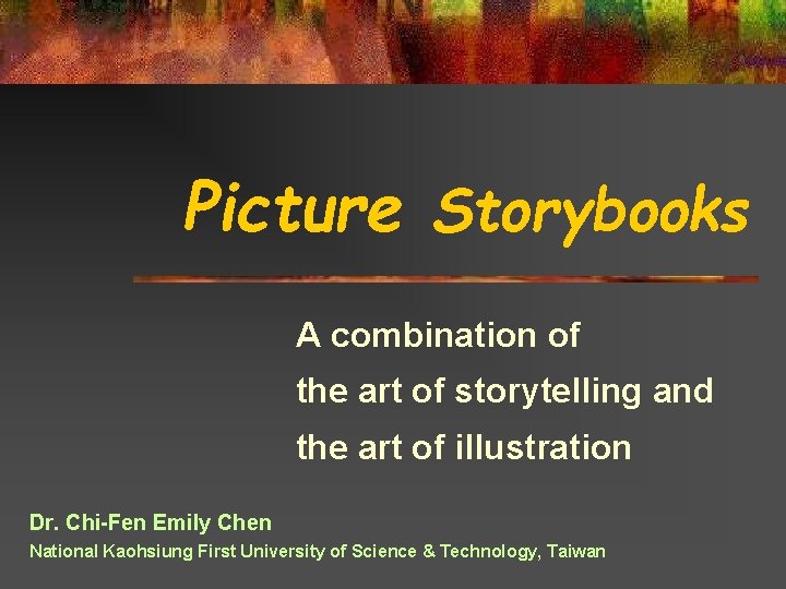 Picture Storybooks A combination of the art of storytelling and the art of illustration