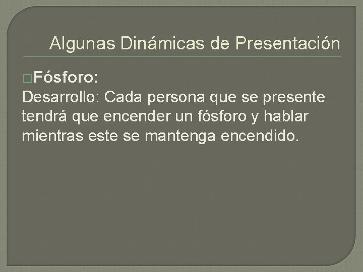 Algunas Dinámicas de Presentación �Fósforo: Desarrollo: Cada persona que se presente tendrá que encender