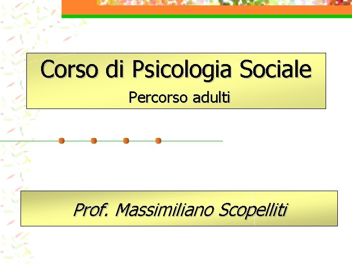 Corso di Psicologia Sociale Percorso adulti Prof. Massimiliano Scopelliti 