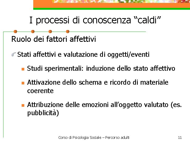 I processi di conoscenza “caldi” Ruolo dei fattori affettivi Stati affettivi e valutazione di