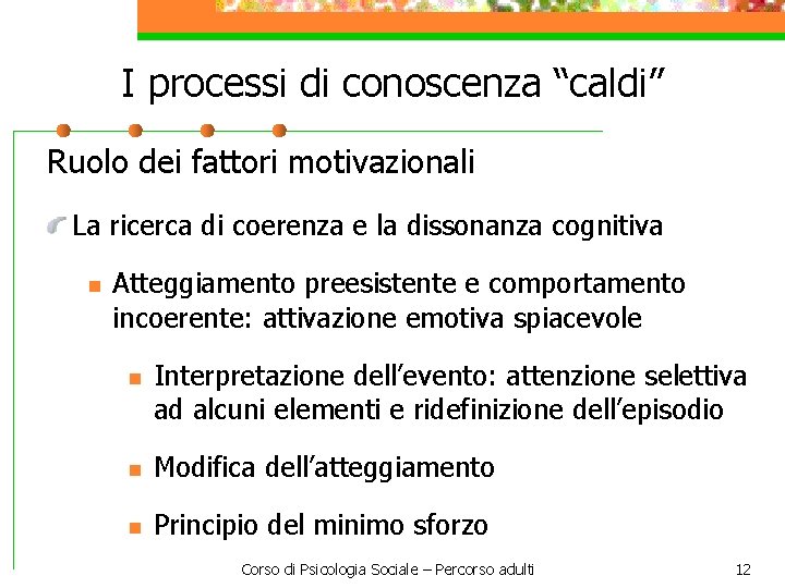 I processi di conoscenza “caldi” Ruolo dei fattori motivazionali La ricerca di coerenza e