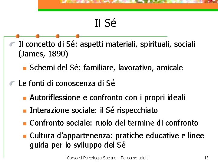 Il Sé Il concetto di Sé: aspetti materiali, spirituali, sociali (James, 1890) n Schemi