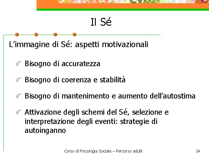 Il Sé L’immagine di Sé: aspetti motivazionali Bisogno di accuratezza Bisogno di coerenza e