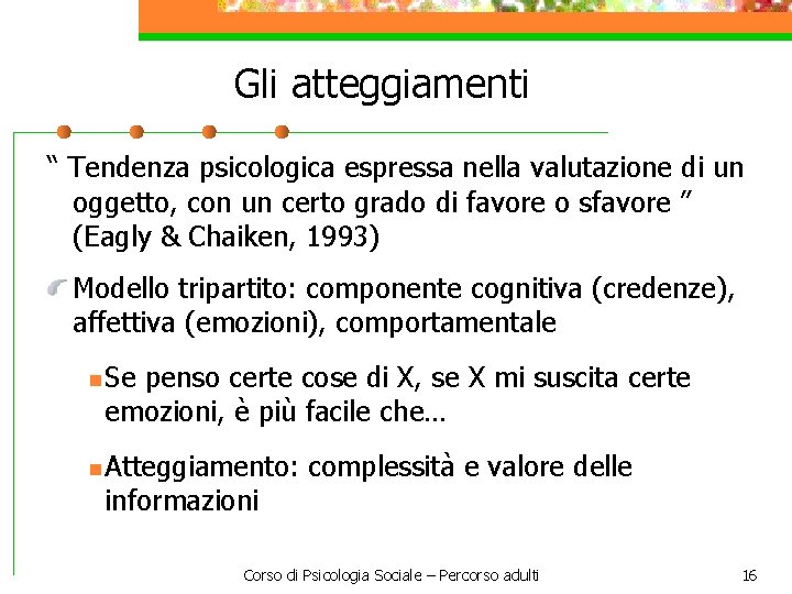 Gli atteggiamenti “ Tendenza psicologica espressa nella valutazione di un oggetto, con un certo