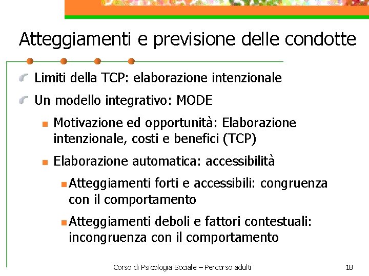 Atteggiamenti e previsione delle condotte Limiti della TCP: elaborazione intenzionale Un modello integrativo: MODE