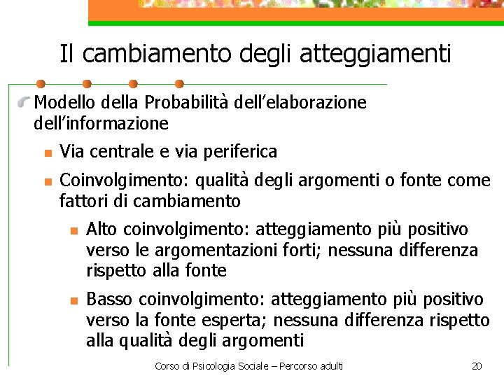 Il cambiamento degli atteggiamenti Modello della Probabilità dell’elaborazione dell’informazione n n Via centrale e