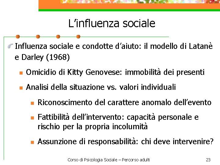 L’influenza sociale Influenza sociale e condotte d’aiuto: il modello di Latanè e Darley (1968)