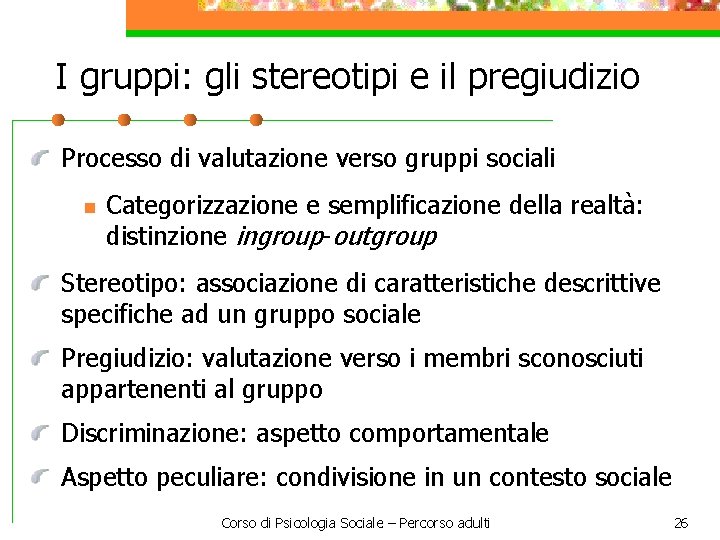 I gruppi: gli stereotipi e il pregiudizio Processo di valutazione verso gruppi sociali n