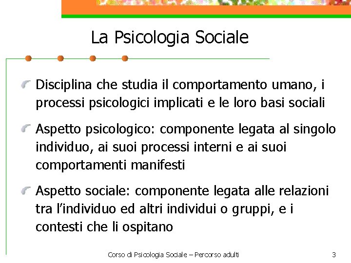 La Psicologia Sociale Disciplina che studia il comportamento umano, i processi psicologici implicati e