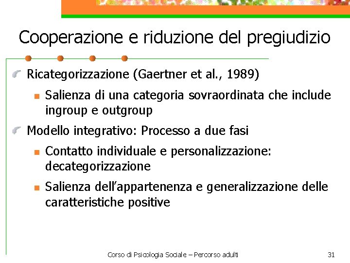 Cooperazione e riduzione del pregiudizio Ricategorizzazione (Gaertner et al. , 1989) n Salienza di