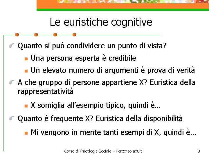 Le euristiche cognitive Quanto si può condividere un punto di vista? n Una persona