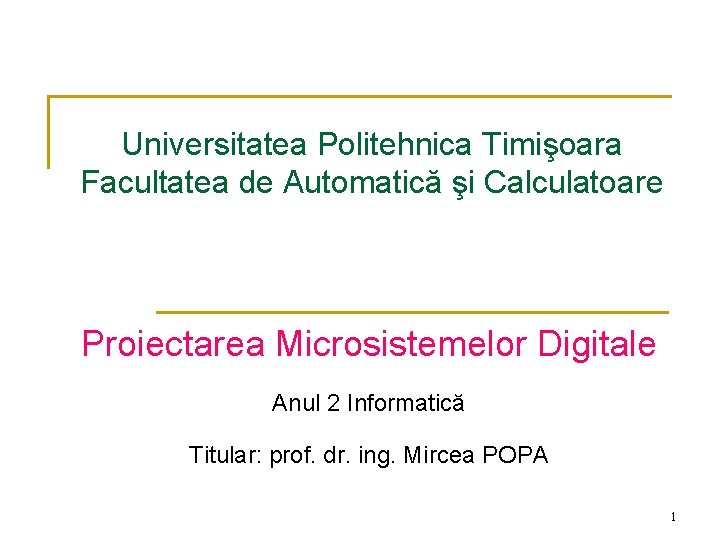 Universitatea Politehnica Timişoara Facultatea de Automatică şi Calculatoare Proiectarea Microsistemelor Digitale Anul 2 Informatică