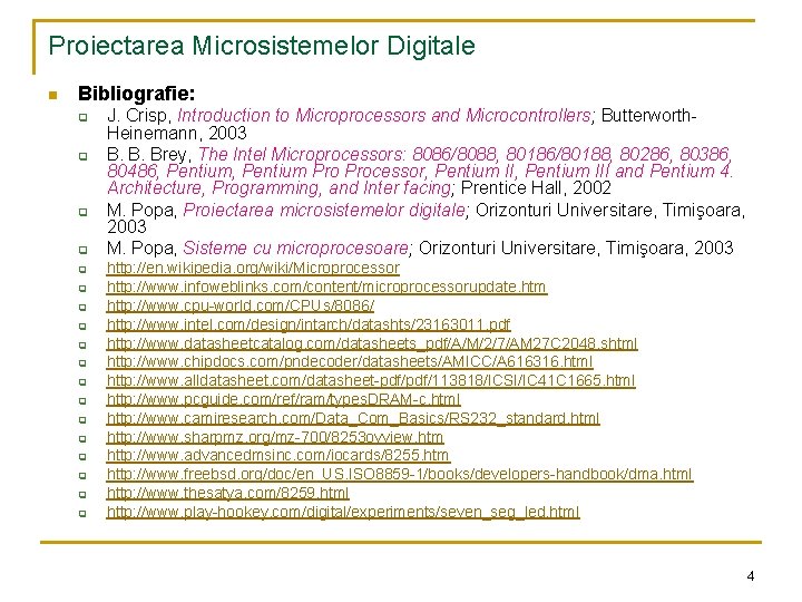 Proiectarea Microsistemelor Digitale n Bibliografie: q q q q q J. Crisp, Introduction to