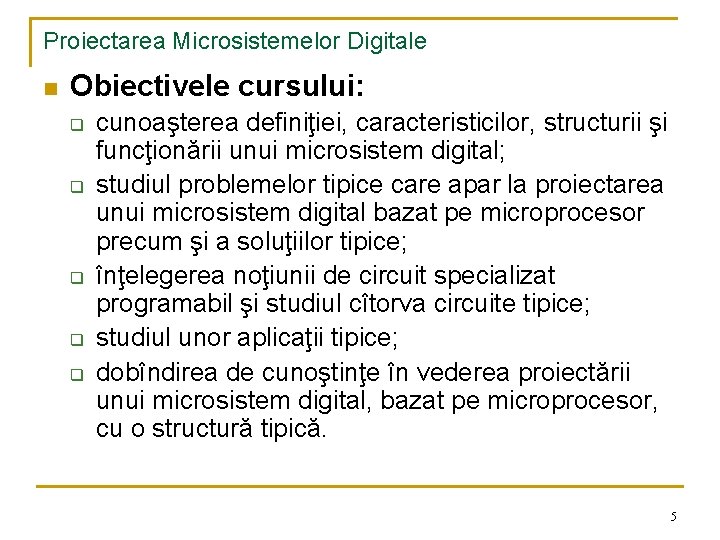 Proiectarea Microsistemelor Digitale n Obiectivele cursului: q q q cunoaşterea definiţiei, caracteristicilor, structurii şi